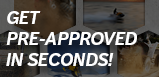 Get Pre-Approved in Just 30 Seconds!